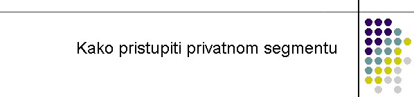 Kako pristupiti privatnom segmentu